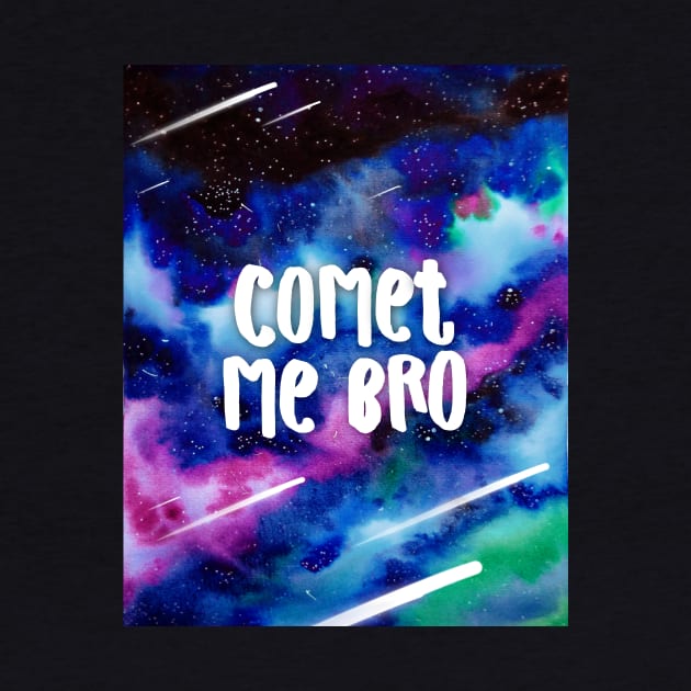 Comet Me Bro Funny Space Pun Watercolor Design by CoconuTacha